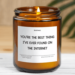 funny long distance relationship candle, internet love gift, you're the best thing i've ever found on the internet, 9 oz