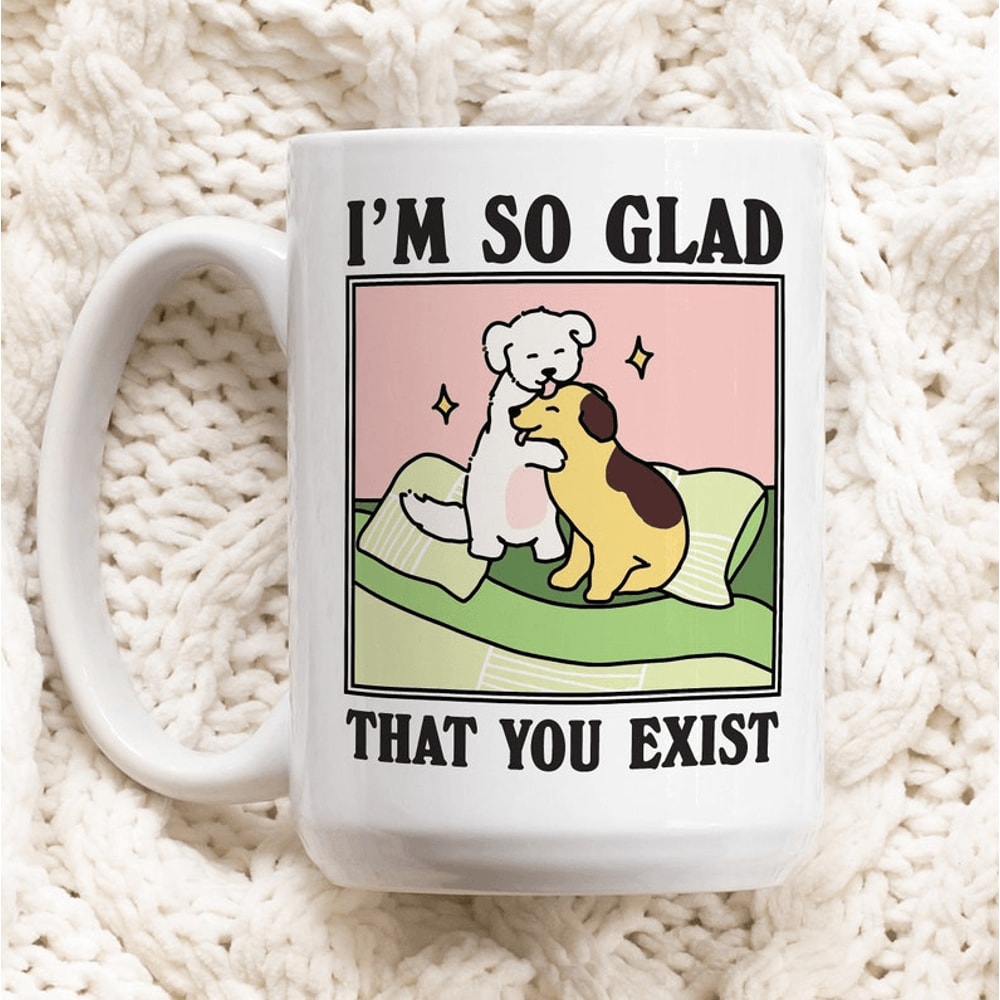 Cute Dog Lover Mug Im So Glad That You Exist Coffee Mug Funny Pet Lover Gift Puppy Friendship Cup 0