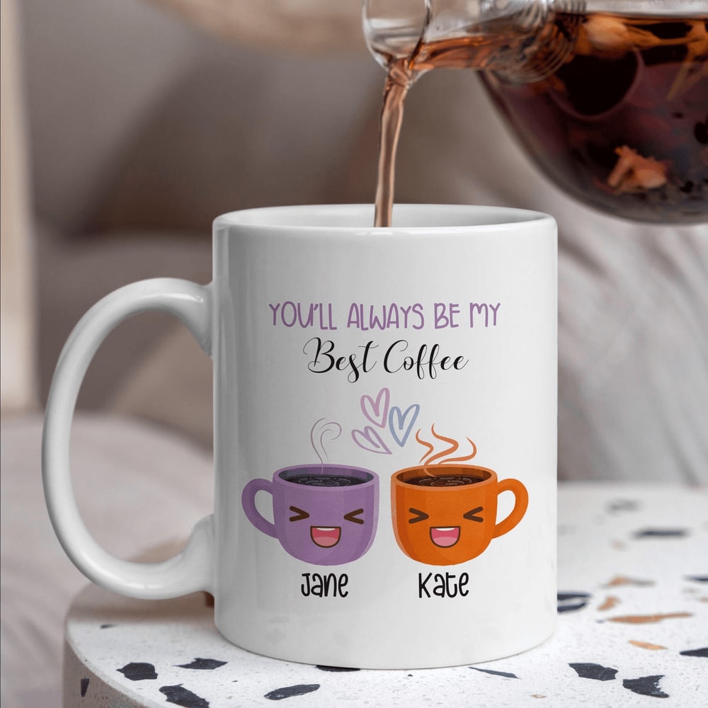 You Ll Always Be My Best Coffee Mug Best Friend Gift Mug Custom Bestie Ceramic Mug Personalized Fri 0