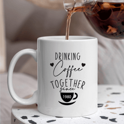 drinking coffee together since 1980 mug, personalized couple coffee mug, anniversary gift for parents, ceramic custom