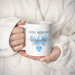 good morning handsome mug, romantic anniversary coffee mug for him, gift for boyfriend husband