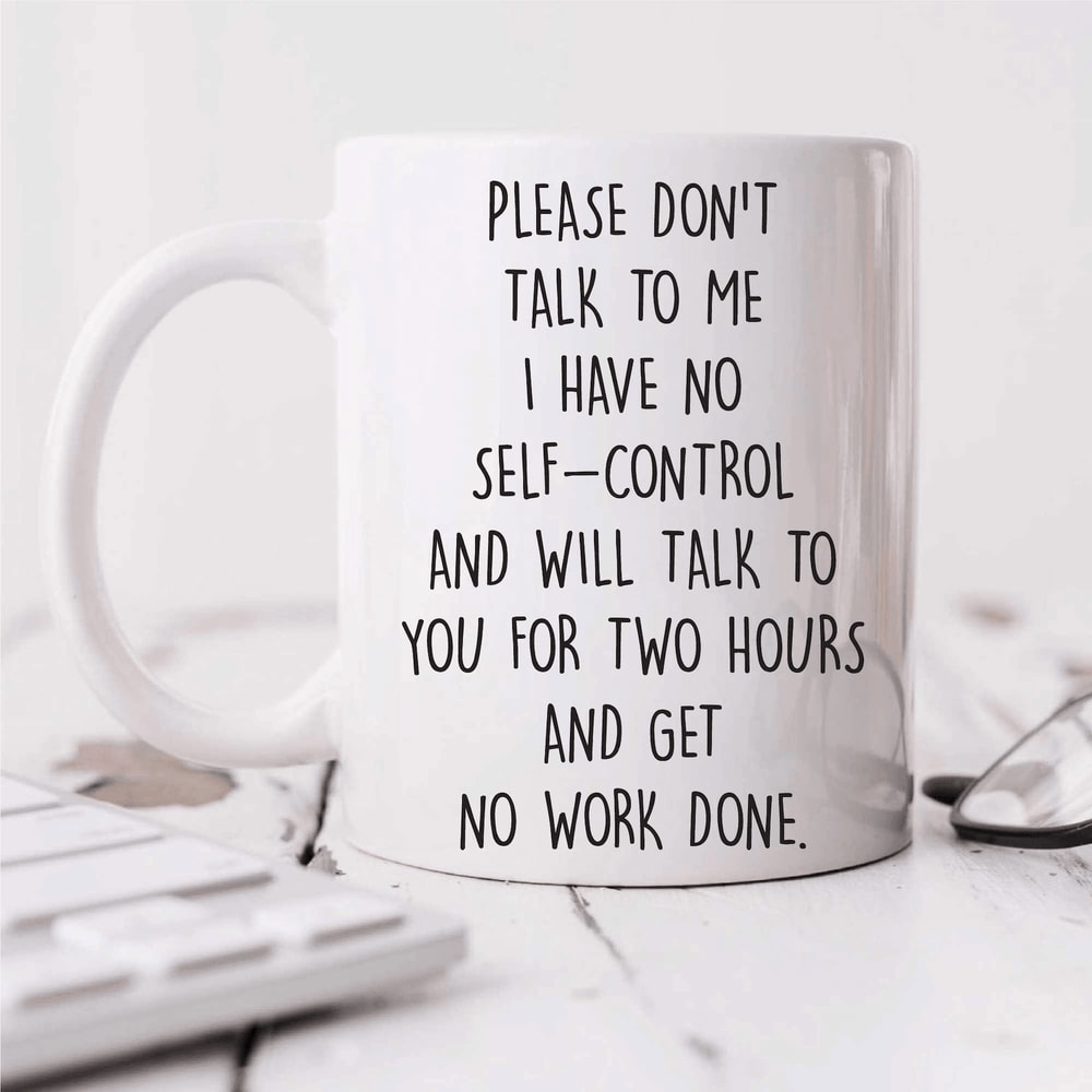 Please Dont Talk To Me I Have No SelfControl Sarcastic Funny Office Coffee Mug 0