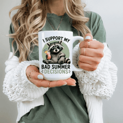 i support my bad summer decisions funny raccoon mug summer humor coffee cup vacation gift coworker mug