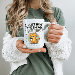 i dont have the energy funny cat mug burnout coffee cup introvert coworker gift office humor