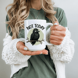 not today crow mug funny sarcastic coffee cup office humor burnout coworker gift mug