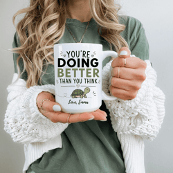 personalized youre doing better than you think mug – custom name mental health encouragement coffee cup gift