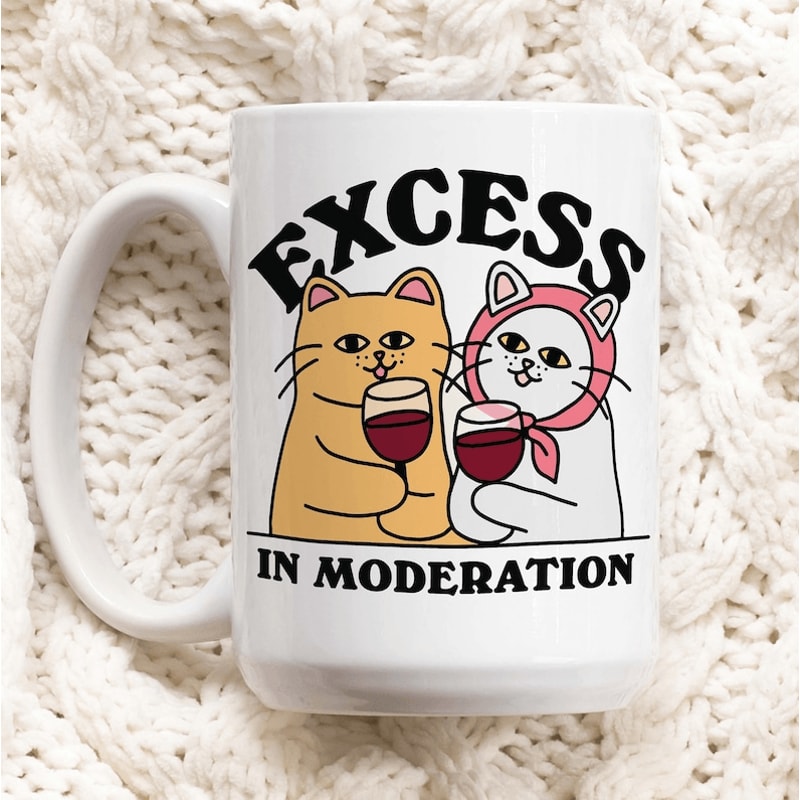 Excess In Moderation Cat Mug 15 Oz Funny Cat Coffee Mug Wine Lover Mug Cute Cat Lover Ceramic Cup 0