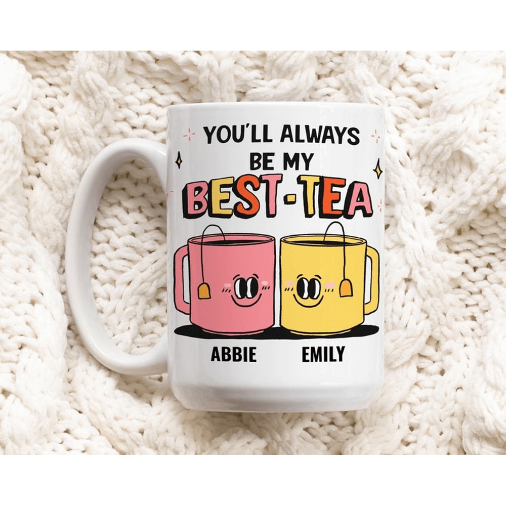 You Will Always Be My Best Tea Mug 15 Oz Personalized Best Friend Mug Cute Tea Lover Coffee Cup Gif 0