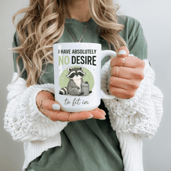 i have absolutely no desire to fit in raccoon mug – funny introvert coffee cup, unbothered sarcastic animal gift