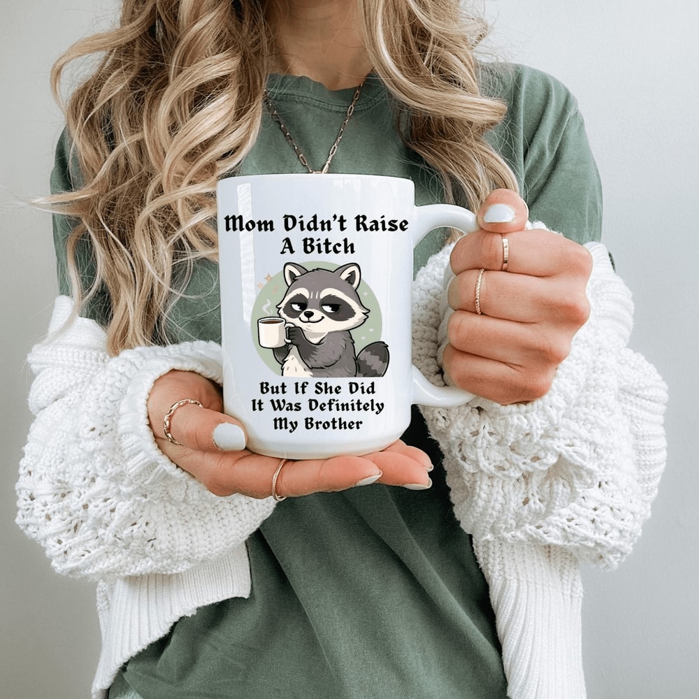 Funny Brother Mug Mom Didnt Raise A Bitch Sarcastic Raccoon Sibling Humor Coffee Mug Gift 0