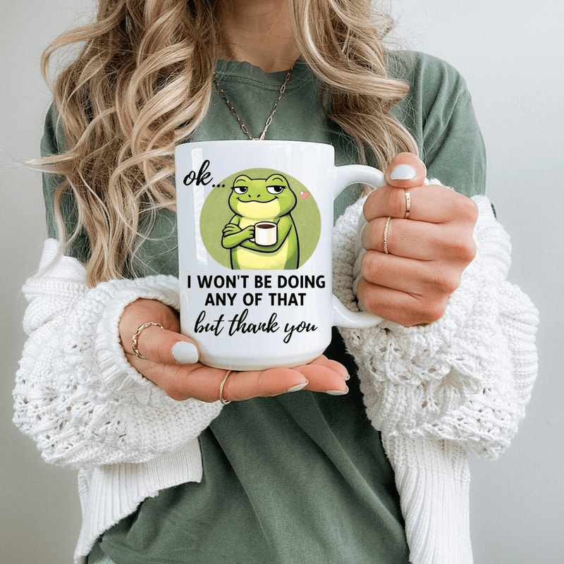 Funny Frog Coffee Mug Ok I Wont Be Doing Any Of That But Thank You Sarcastic Work Mug Gift 0