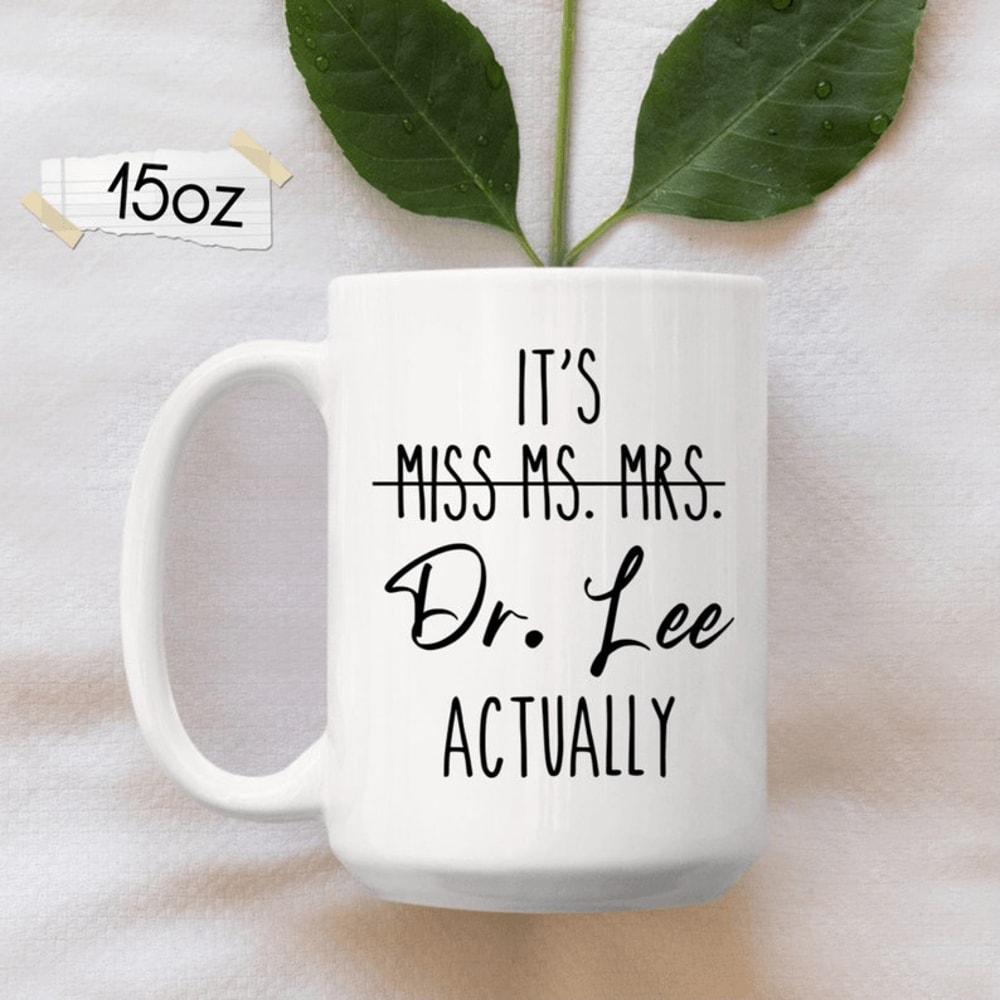 Funny Doctor Mug 15 Oz Mug Its Dr Actually Coffee Mug Personalized PhD Graduation Gift For Women 0