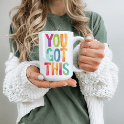 you got this motivational coffee mug – positive encouragement gift for friends & coworkers
