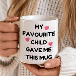 my favourite child gave me this mug 15 oz mug, funny parent gift, mother's day mug, father's day coffee mug