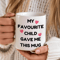 My Favourite Child Gave Me This Mug 15 Oz Mug Funny Parent Gift Mothers Day Mug Fathers Day Coffee 0