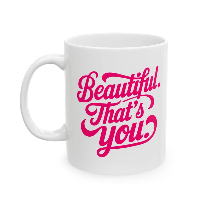 Beautiful Thats You Inspirational Coffee Mug Ceramic Coffee Cup Gift For Her 0