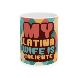 latina wife caliente mug – funny spanish ceramic coffee mug gift for wife