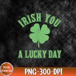 irish you a lucky day - lucky st. patrick's day png, lucky day png