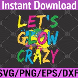 let's glow crazy glow party 80s retro costume party lover svg, eps, png, dxf, digital download