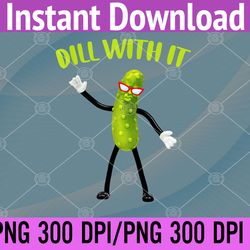 dill with it funny pickle png digital download