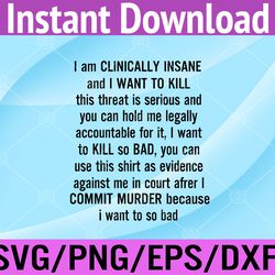 i am clinically insane and i want to kill svg, eps, png, dxf, digital download