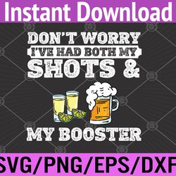 don't worry i've had both my shots and booster funny vaccine svg, eps, png, dxf, digital download