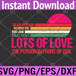 dear person behind me you look great today funny vintage svg, eps, png, dxf, digital download