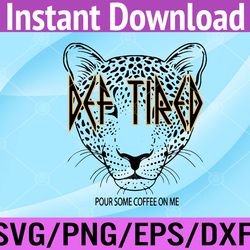 def tired pour some coffee on me tiger tired coffee svg, eps, png, dxf, digital download