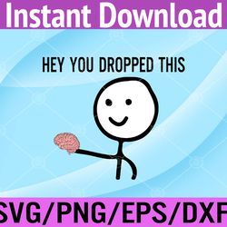 hey you dropped this brain svg, eps, png, dxf, digital download