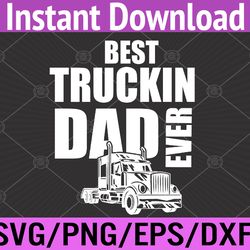 best truckin dad ever big rig svg, eps, png, dxf, digital download