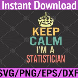 keep calm i'm a statistician svg, eps, png, dxf, digital download