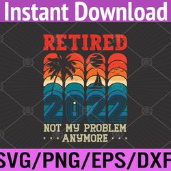 retirement funny legend retired 2022 svg, eps, png, dxf, digital download