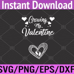 growing my valentine pregnancy new mom valentines day svg, eps, png, dxf, digital download