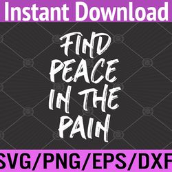 find peace in the pain funny quote svg, eps, png, dxf, digital download