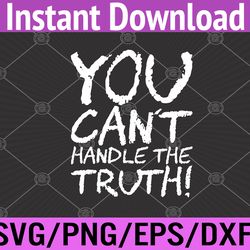 you can't handle the truth! svg, eps, png, dxf, digital download