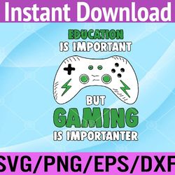 gaming is importanter funny gamer svg, eps, png, dxf, digital download
