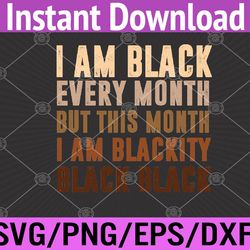 i am black every month but this month black history month svg, eps, png, dxf, digital download