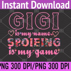 grandma grandmother | gigi is my name spoiling is my game png digital download