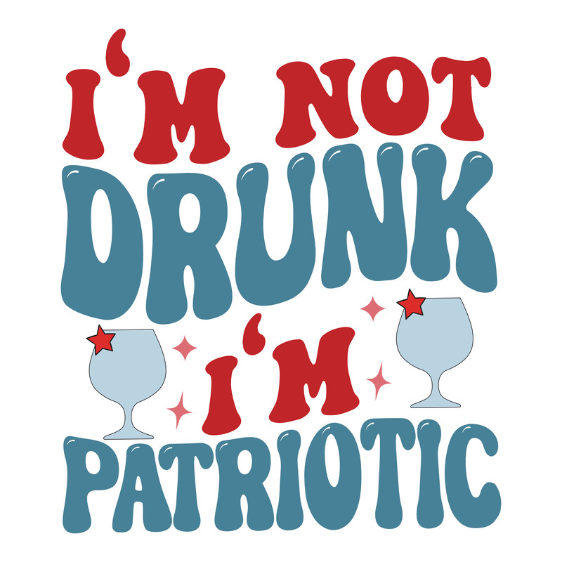 I'm not drunk i'm patriotic-01.png