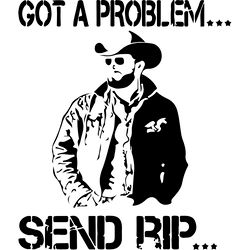 got a problem send rip yellowstone svg, beth dutton svg, dutton rach svg, dutton family svg, yellowstone series svg file