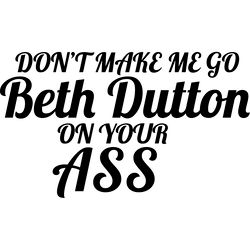 me go beth dutton yellowstone svg, beth dutton svg, dutton rach svg, dutton family svg, yellowstone series svg file