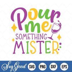 pour me something mister svg, mardi gras svg, funny mardi gras svg, mardi gras parade, nola svg, mardi gras shirt svg
