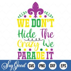 we don't hide the crazy we parade it svg, mardi gras svg, nola carnival svg, we don't hide crazy svg, mardi gras parade