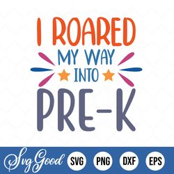 boy pre-k svg, back to school svg, i roared my way into pre-k, preschool, first day of school shirt, svg file for cricut