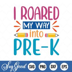 i roared my way into pre-k, boy pre-k svg, back to school svg, preschool, first day of school shirt, t-rex dinosaur svg