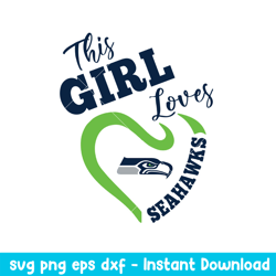 This Girl Loves Seattle Seahawks Svg, Seattle Seahawks Svg, NFL Svg, Png Dxf Eps Digital Fiel