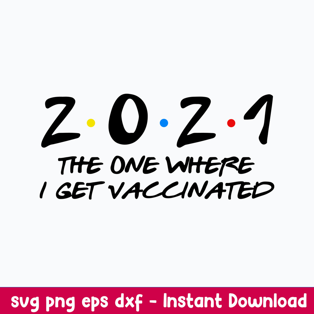2021 The One Where I Get Vaccinated With The Vaccine Svg, Covid Vaccine Svg, Png Dxf Eps File.jpeg