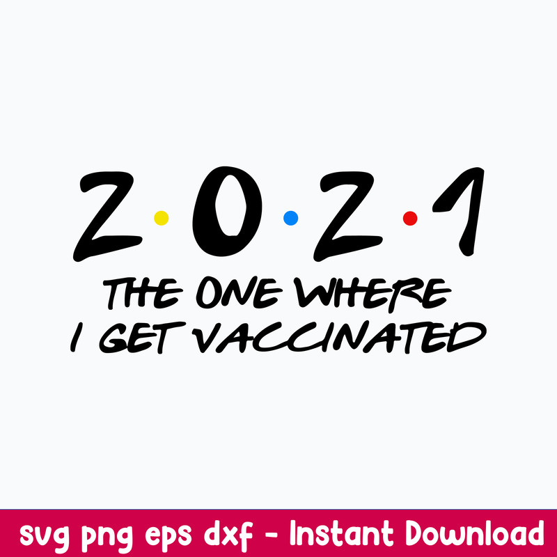 2021 The One Where I Get Vaccinated With The Vaccine Svg, Covid Vaccine Svg, Png Dxf Eps File.jpeg