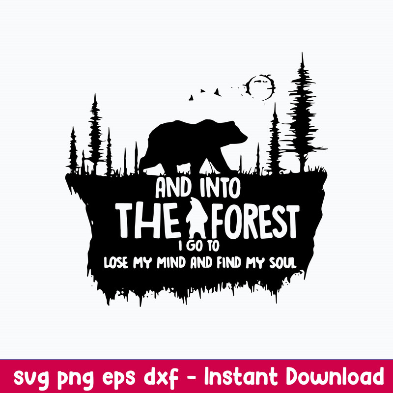 And Into The I Forest I Go To Lose My Mind And Find My Soul Svg, Bear Svg, Png Dxf Eps File.jpeg