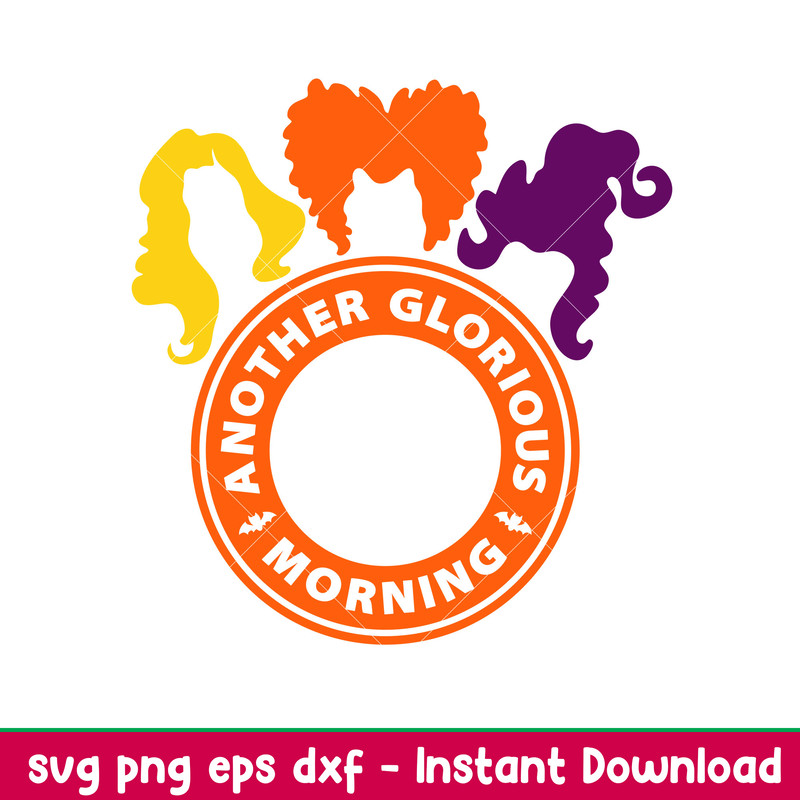 Another Glorious Morning, Another Glorious Morning Starbucks Svg, Hocus Pocus Svg, Sanderson Sisters Svg, png, eps, dxf file.jpeg